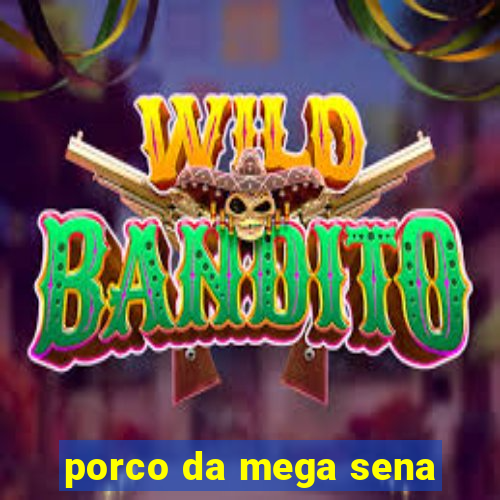 porco da mega sena